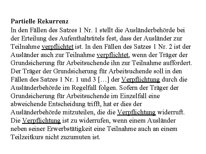 Partielle Rekurrenz In den Fällen des Satzes 1 Nr. 1 stellt die Ausländerbehörde bei