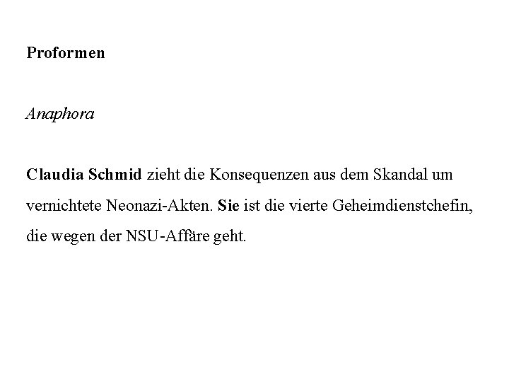 Proformen Anaphora Claudia Schmid zieht die Konsequenzen aus dem Skandal um vernichtete Neonazi-Akten. Sie