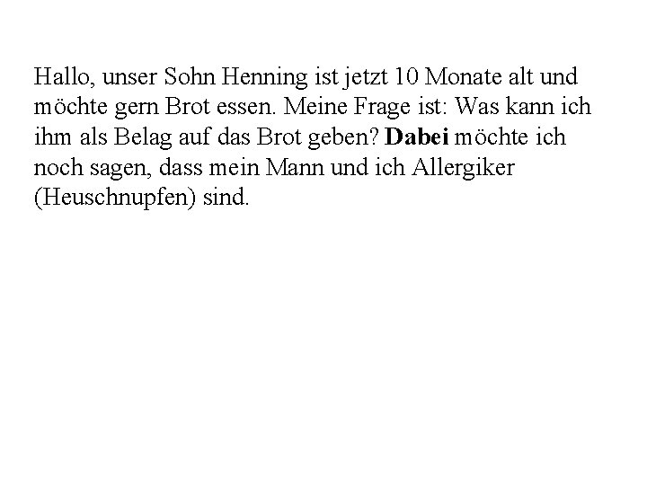 Hallo, unser Sohn Henning ist jetzt 10 Monate alt und möchte gern Brot essen.