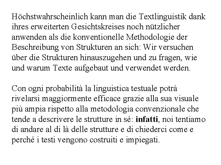 Höchstwahrscheinlich kann man die Textlinguistik dank ihres erweiterten Gesichtskreises noch nützlicher anwenden als die