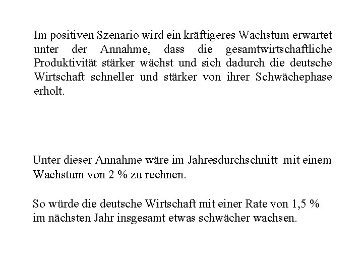 Im positiven Szenario wird ein kräftigeres Wachstum erwartet unter der Annahme, dass die gesamtwirtschaftliche