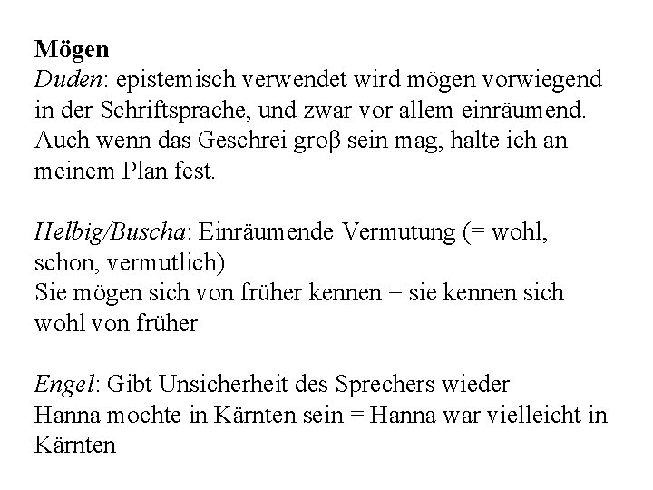 Mögen Duden: epistemisch verwendet wird mögen vorwiegend in der Schriftsprache, und zwar vor allem