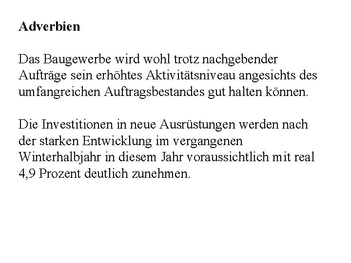 Adverbien Das Baugewerbe wird wohl trotz nachgebender Aufträge sein erhöhtes Aktivitätsniveau angesichts des umfangreichen