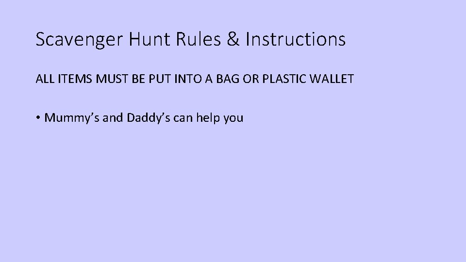 Scavenger Hunt Rules & Instructions ALL ITEMS MUST BE PUT INTO A BAG OR