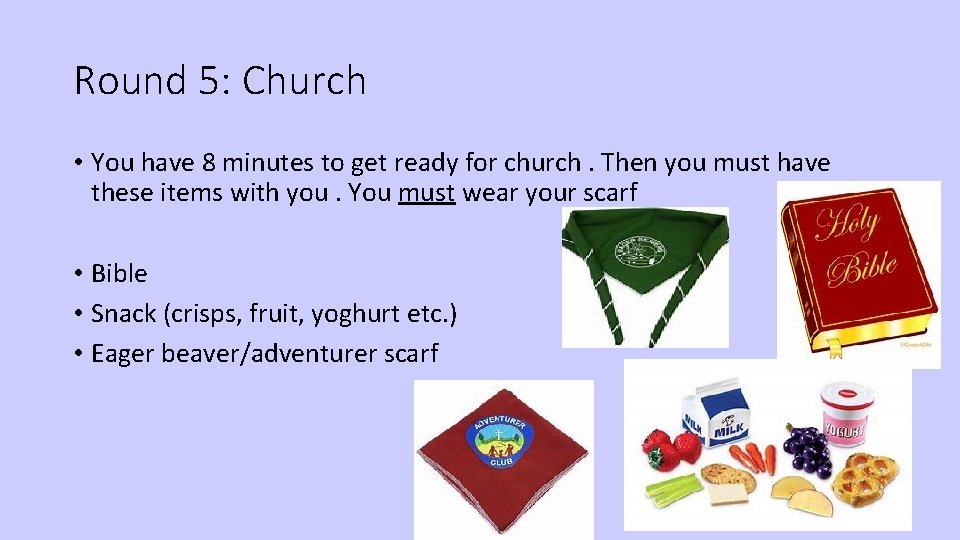 Round 5: Church • You have 8 minutes to get ready for church. Then