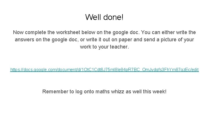 Well done! Now complete the worksheet below on the google doc. You can either
