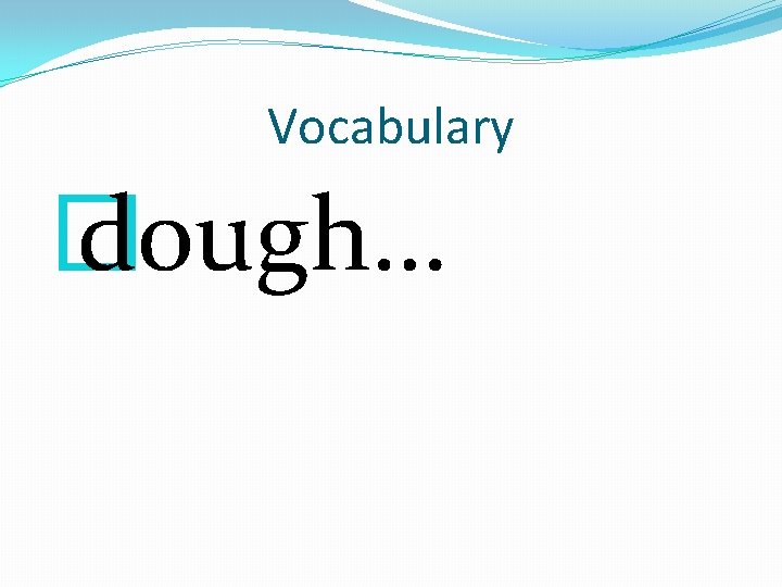 Vocabulary � dough… 