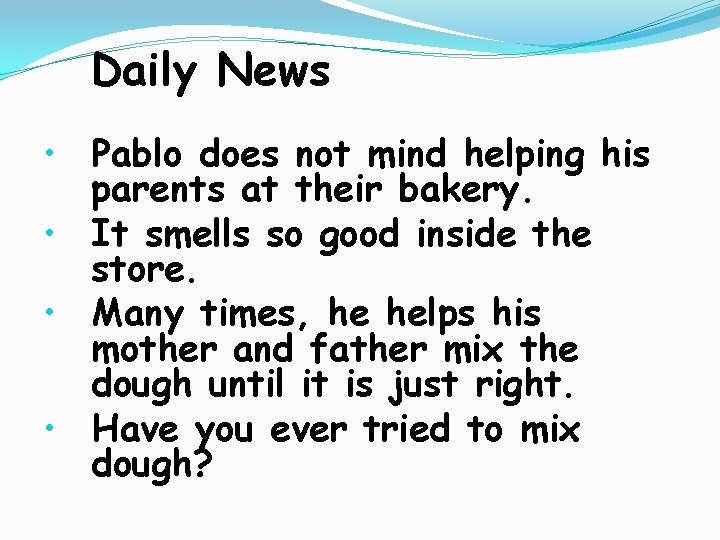 Daily News • Pablo does not mind helping his parents at their bakery. •
