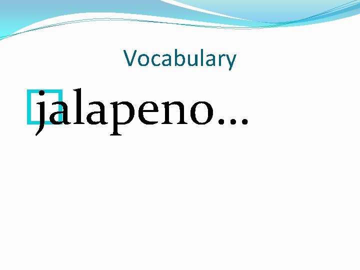 Vocabulary � jalapeno… 