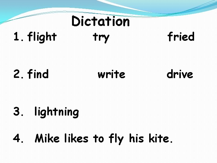 1. flight Dictation 2. find try write fried drive 3. lightning 4. Mike likes