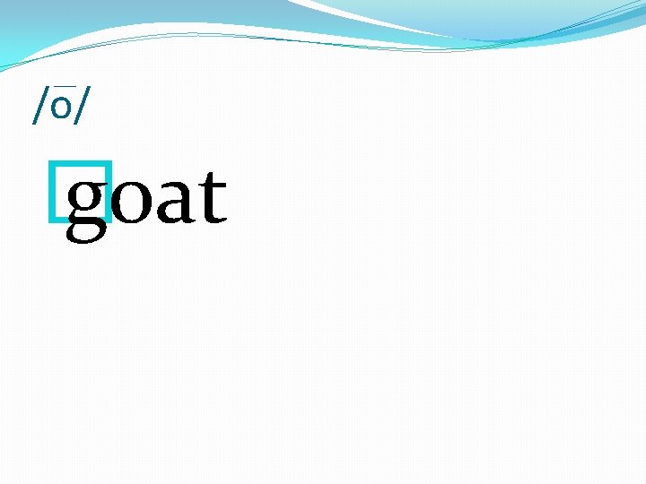 /o/ � goat 