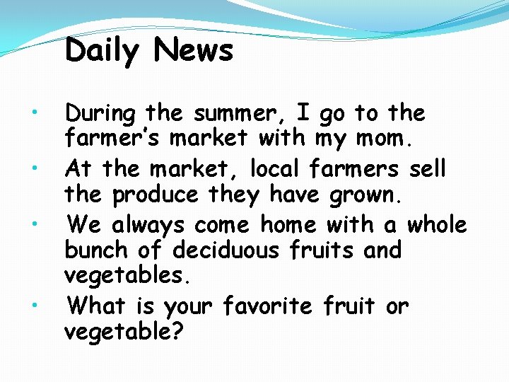 Daily News • • During the summer, I go to the farmer’s market with