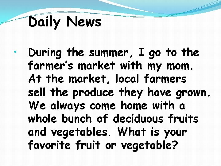 Daily News • During the summer, I go to the farmer’s market with my