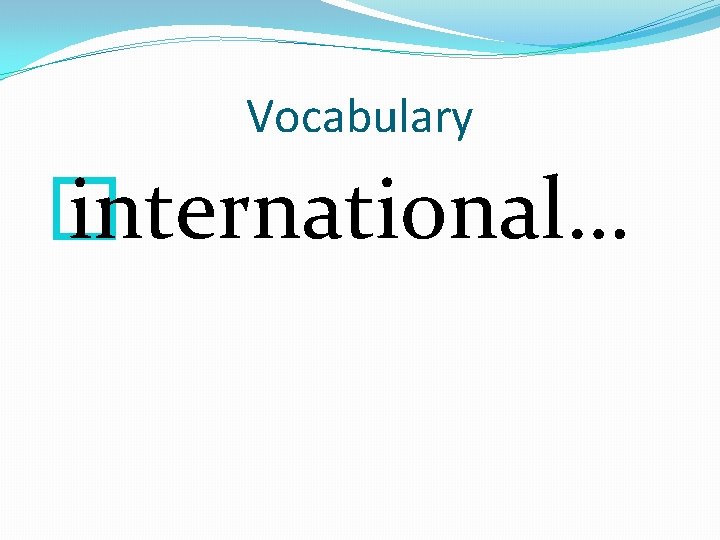 Vocabulary � international… 