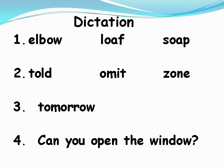 1. elbow Dictation 2. told loaf soap omit zone 3. tomorrow 4. Can you