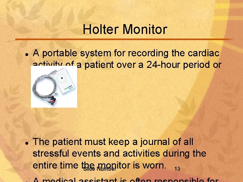 Holter Monitor A portable system for recording the cardiac activity of a patient over