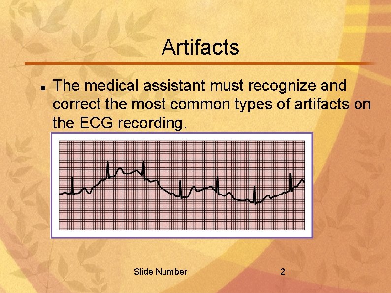 Artifacts The medical assistant must recognize and correct the most common types of artifacts