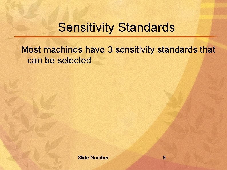 Sensitivity Standards Most machines have 3 sensitivity standards that can be selected Slide Number