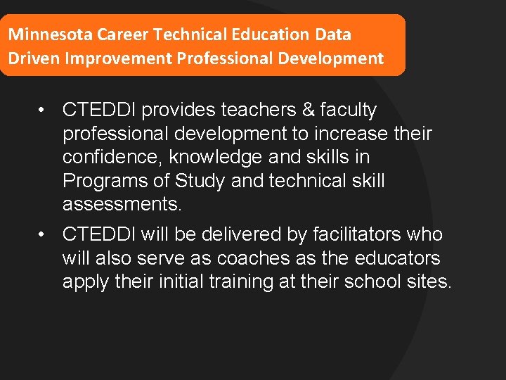 Minnesota Career Technical Education Data Driven Improvement Professional Development • CTEDDI provides teachers &