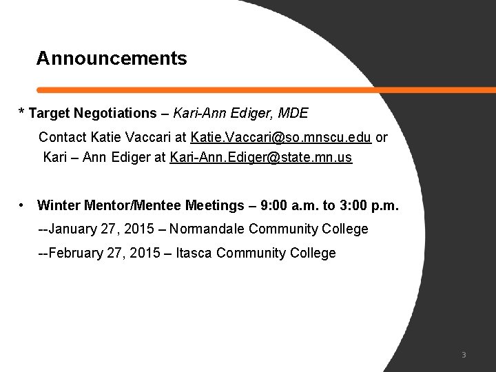 Announcements * Target Negotiations – Kari-Ann Ediger, MDE Contact Katie Vaccari at Katie. Vaccari@so.