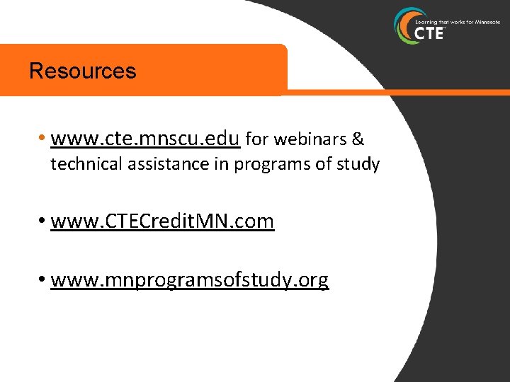 Resources • www. cte. mnscu. edu for webinars & technical assistance in programs of