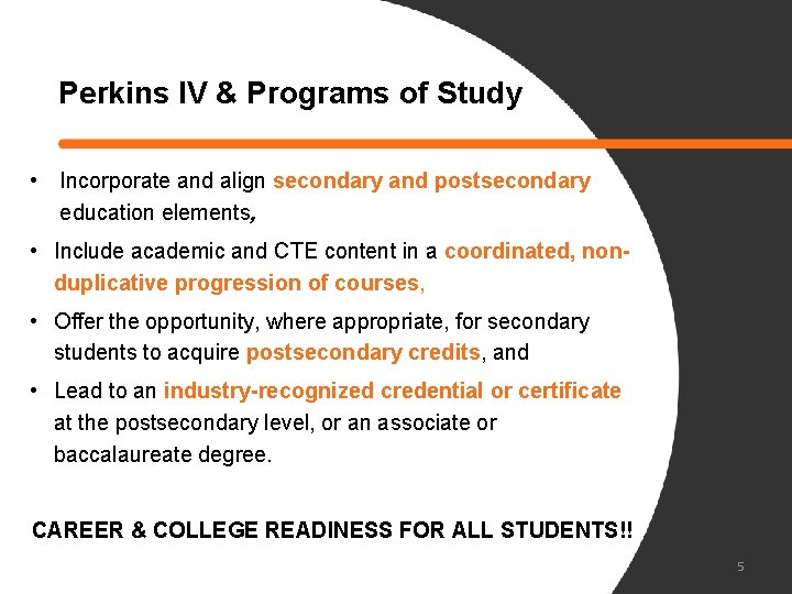 Perkins IV & Programs of Study • Incorporate and align secondary and postsecondary education