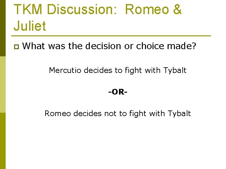 TKM Discussion: Romeo & Juliet p What was the decision or choice made? Mercutio