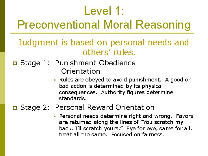 Level 1: Preconventional Moral Reasoning Judgment is based on personal needs and others’ rules.