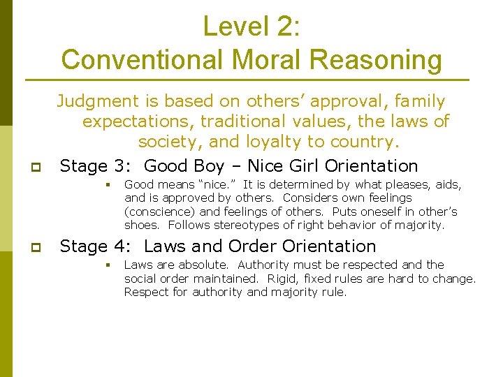 Level 2: Conventional Moral Reasoning p Judgment is based on others’ approval, family expectations,