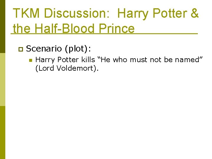 TKM Discussion: Harry Potter & the Half-Blood Prince p Scenario (plot): n Harry Potter