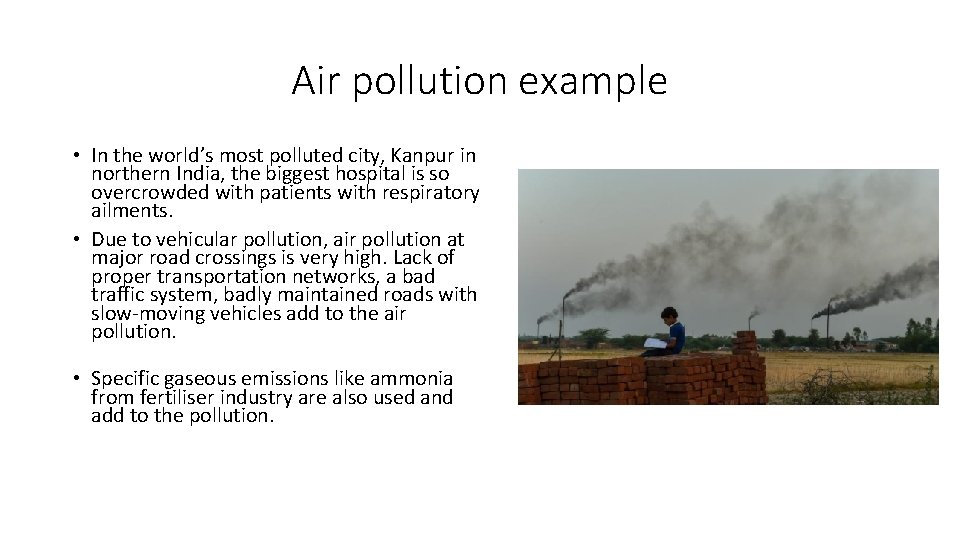 Air pollution example • In the world’s most polluted city, Kanpur in northern India,