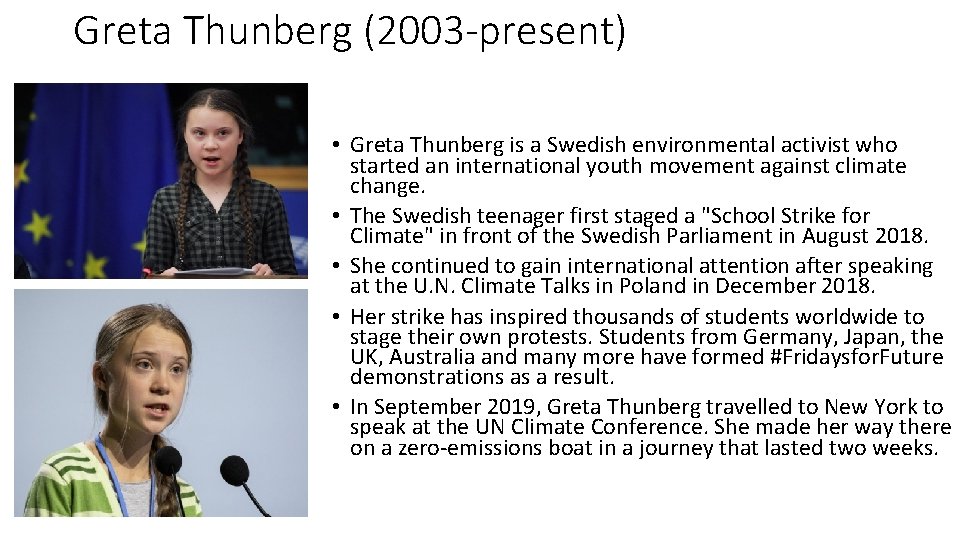 Greta Thunberg (2003 -present) • Greta Thunberg is a Swedish environmental activist who started