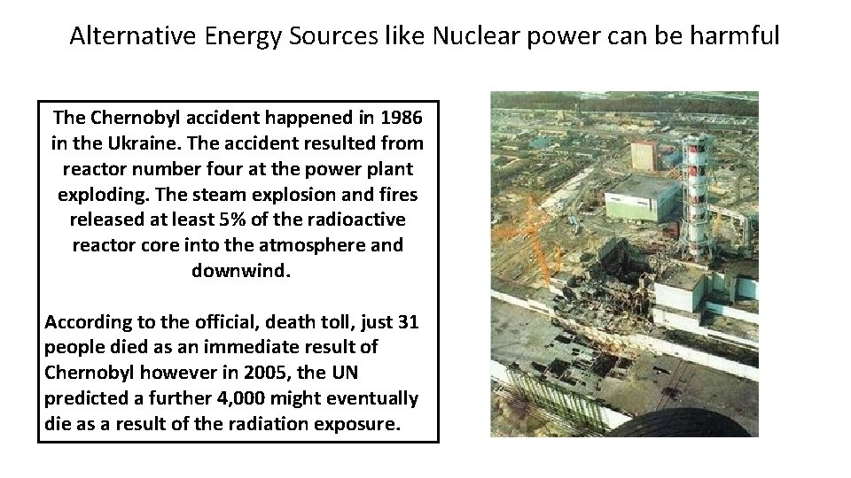 Alternative Energy Sources like Nuclear power can be harmful The Chernobyl accident happened in