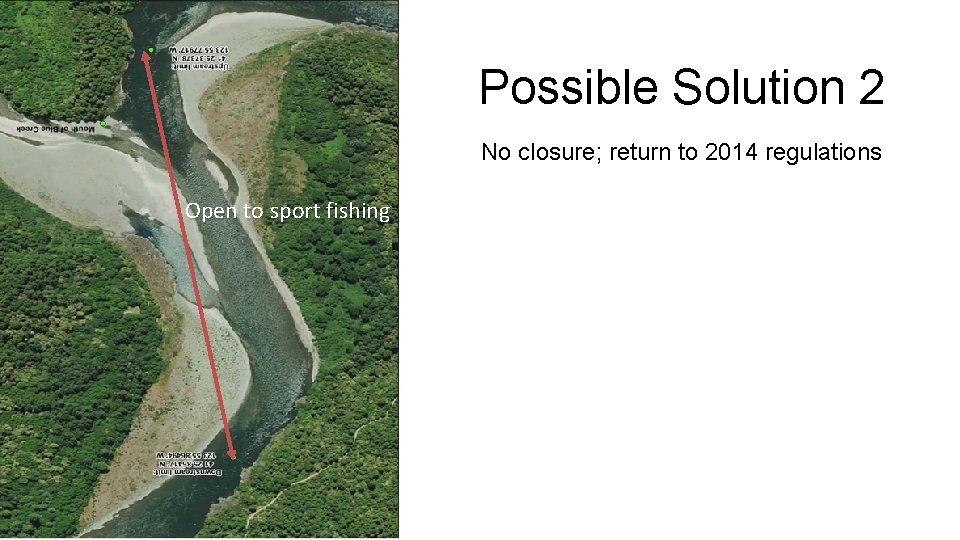 Possible Solution 2 No closure; return to 2014 regulations Open to sport fishing 