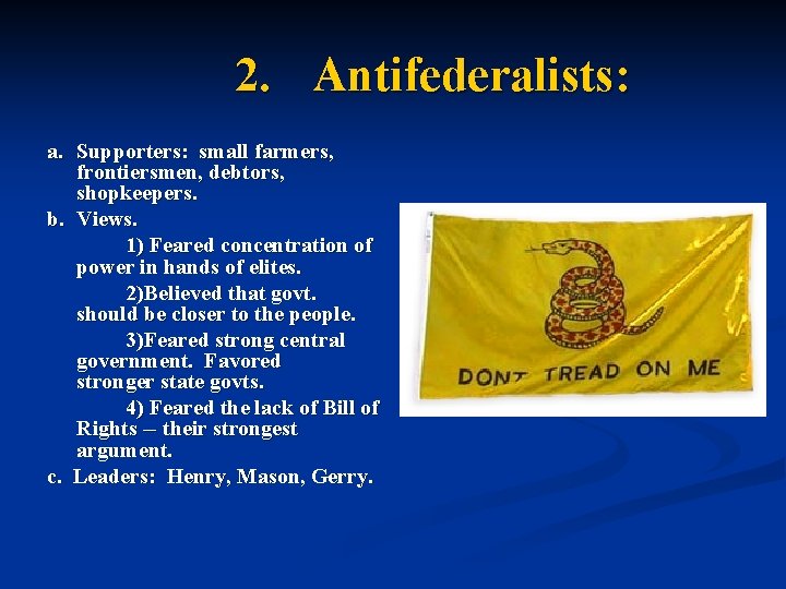 2. Antifederalists: a. Supporters: small farmers, frontiersmen, debtors, shopkeepers. b. Views. 1) Feared concentration