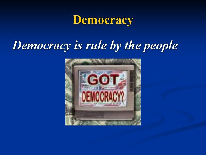 Democracy is rule by the people 