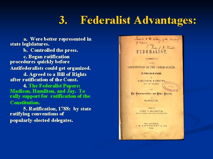 3. Federalist Advantages: a. Were better represented in state legislatures. b. Controlled the press.