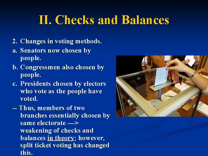 II. Checks and Balances 2. Changes in voting methods. a. Senators now chosen by