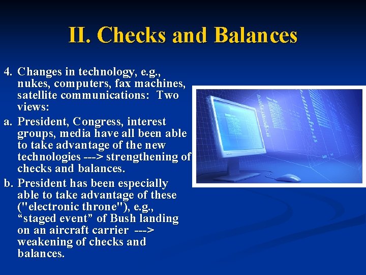 II. Checks and Balances 4. Changes in technology, e. g. , nukes, computers, fax