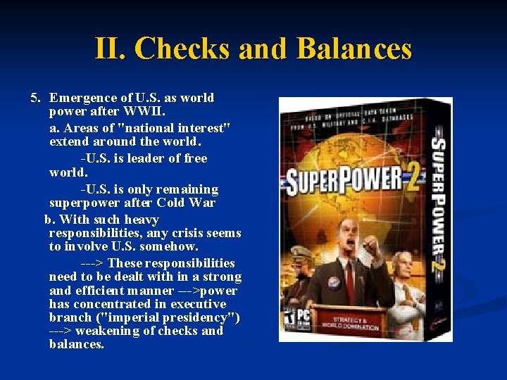 II. Checks and Balances 5. Emergence of U. S. as world power after WWII.