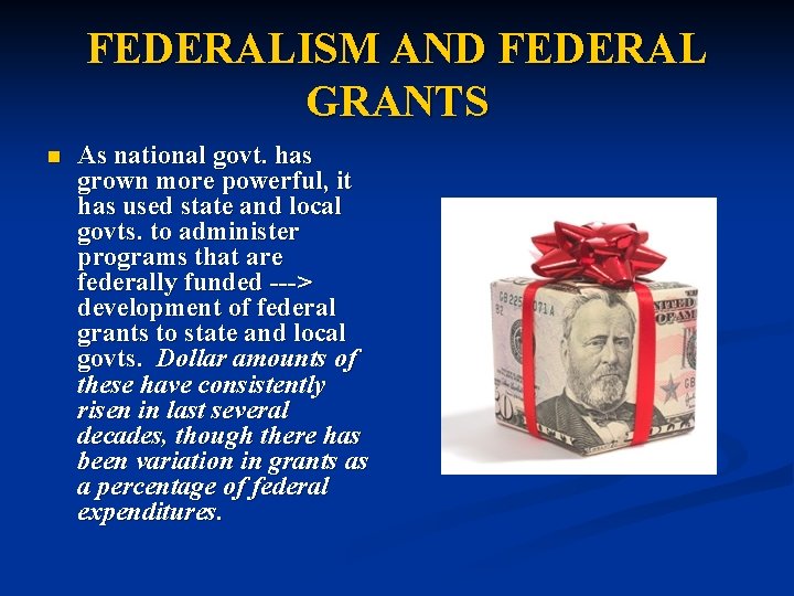 FEDERALISM AND FEDERAL GRANTS n As national govt. has grown more powerful, it has