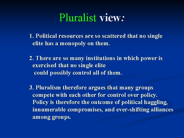 Pluralist view: 1. Political resources are so scattered that no single elite has a