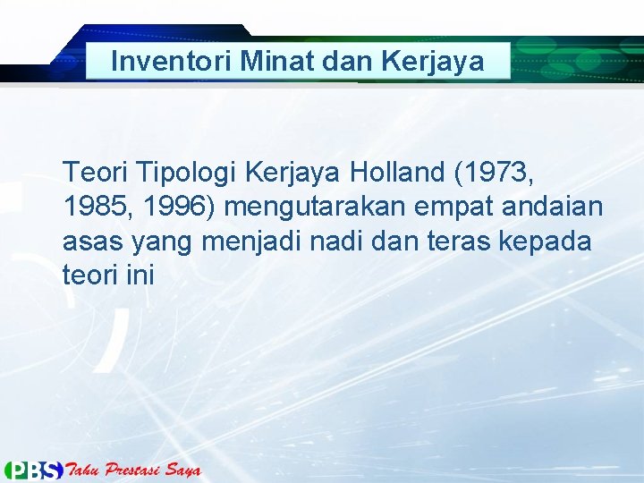 Inventori Minat dan Kerjaya Teori Tipologi Kerjaya Holland (1973, 1985, 1996) mengutarakan empat andaian