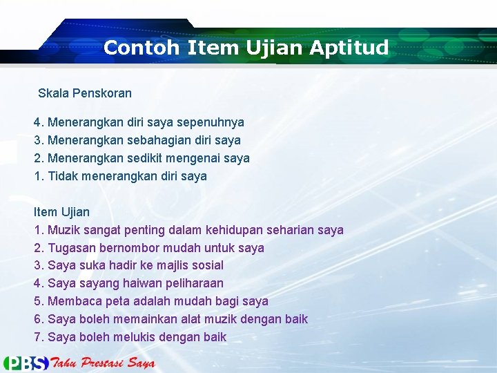 Contoh Item Ujian Aptitud Skala Penskoran 4. Menerangkan diri saya sepenuhnya 3. Menerangkan sebahagian