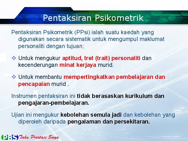 Pentaksiran Psikometrik (PPsi) ialah suatu kaedah yang digunakan secara sistematik untuk mengumpul maklumat personaliti