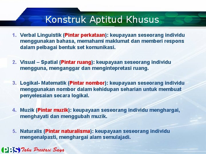 Konstruk Aptitud Khusus 1. Verbal Linguistik (Pintar perkataan): keupayaan seseorang individu menggunakan bahasa, memahami