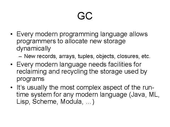 GC • Every modern programming language allows programmers to allocate new storage dynamically –