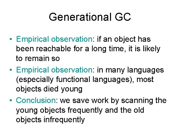 Generational GC • Empirical observation: if an object has been reachable for a long