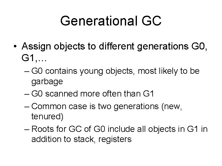 Generational GC • Assign objects to different generations G 0, G 1, … –