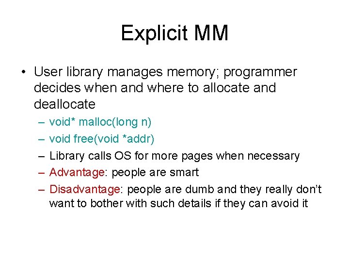 Explicit MM • User library manages memory; programmer decides when and where to allocate